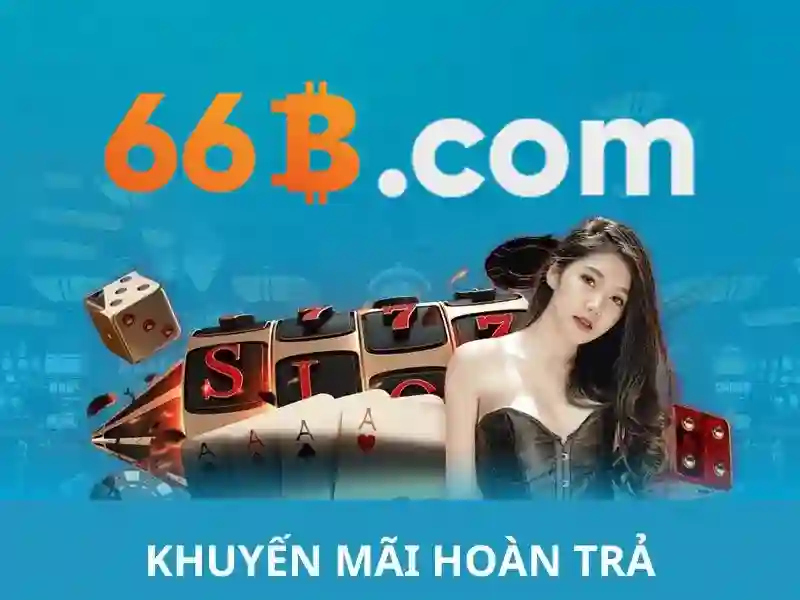 66b hoàn tiền – Trải nghiệm, đánh giá và tiềm năng phát triển